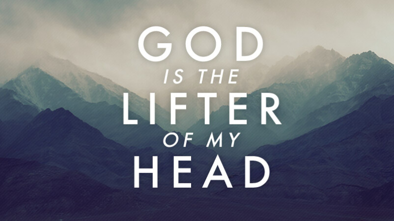 God is the Lifter of my Head