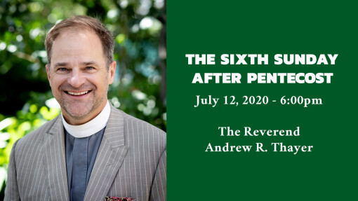 The Sixth Sunday after Pentecost - 6:00pm