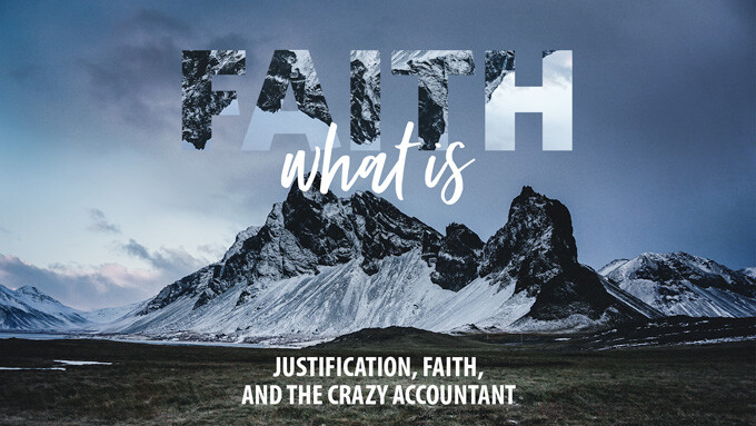 Justification, Faith and the Crazy Accountant