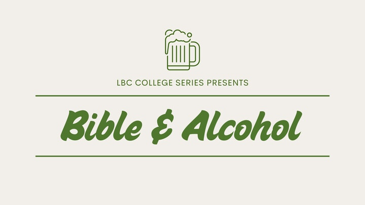 LBC College Series: the Bible and Alcohol