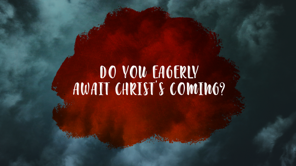 Do You Eagerly Await Christ's Coming?