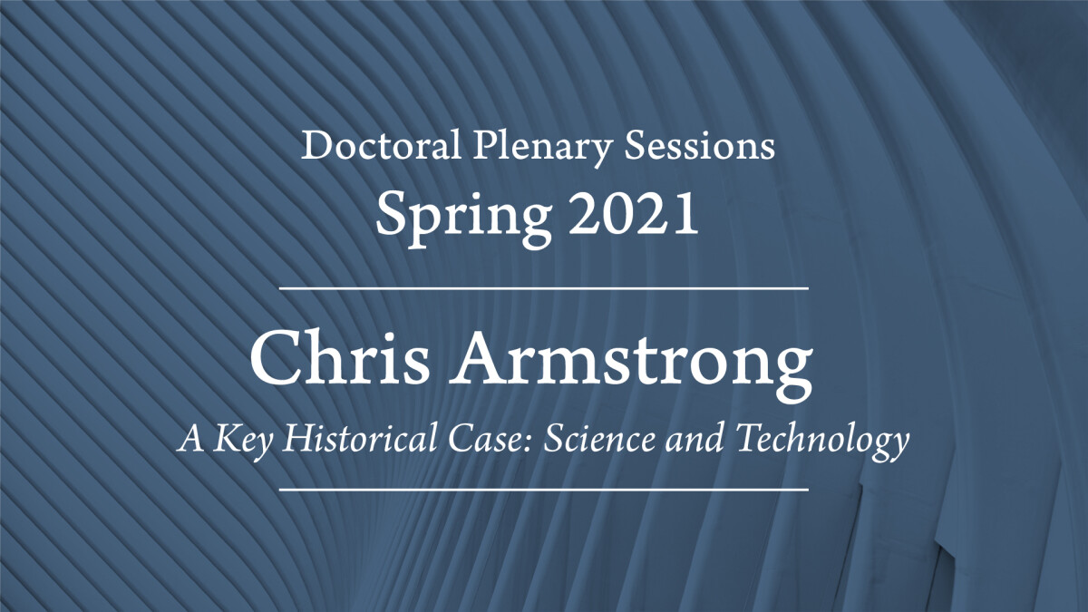 "A Key Historical Case: Science and Technology" - Chris Armstrong