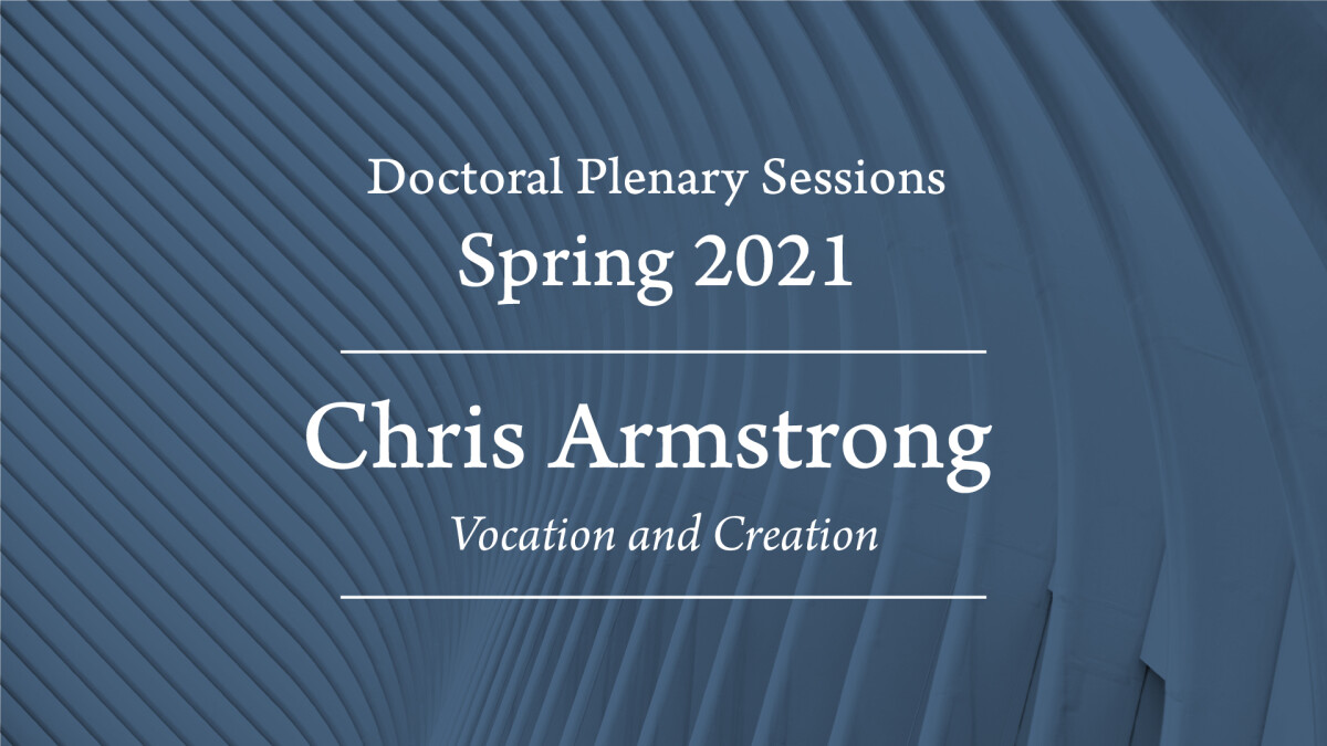 "Vocation and Creation" - Chris Armstrong