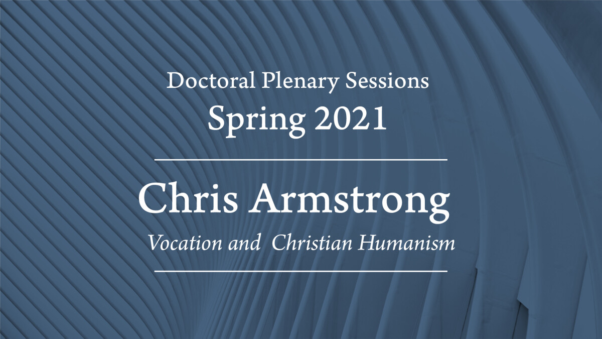 "Vocation and Christian Humanism" - Chris Armstrong
