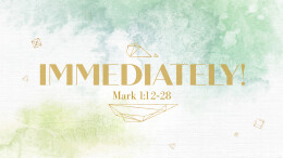 Immediately | Mark 1:12-28