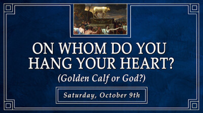 "On Whom Do You Hang Your Heart? (Golden Calf or God?)" - Sat, Oct 9, 2021