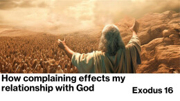 Sermon 19 Exodus 16 How complaining effects my relationship with God