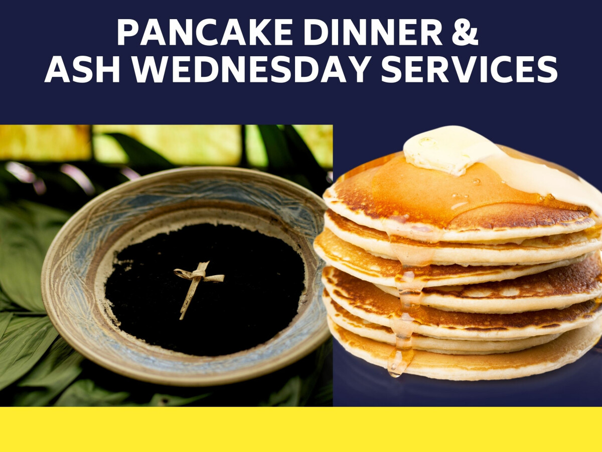 Ash Wednesday Worship options & Pancake Dinner 