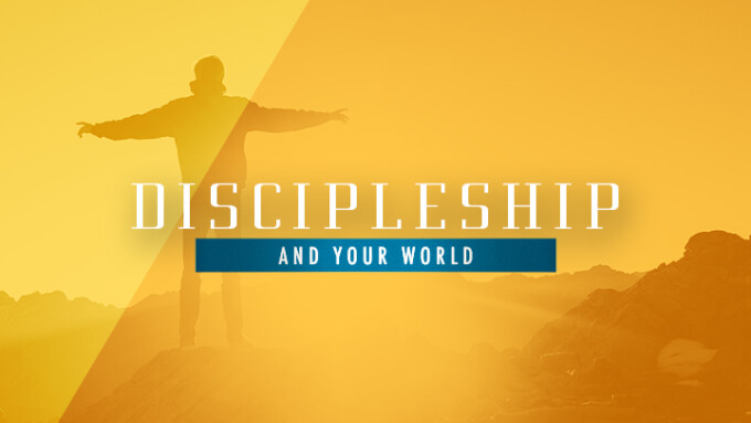 Discipleship and Your World