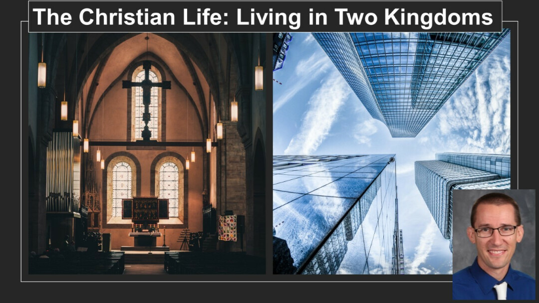 The Christian Life: Living in Two Kingdoms