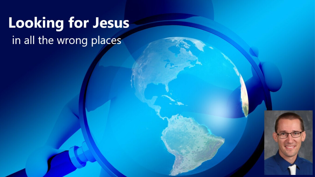 Looking for Jesus in All the Wrong Places