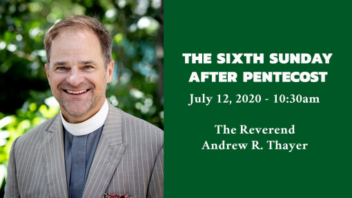 The Sixth Sunday after Pentecost - 10:30am