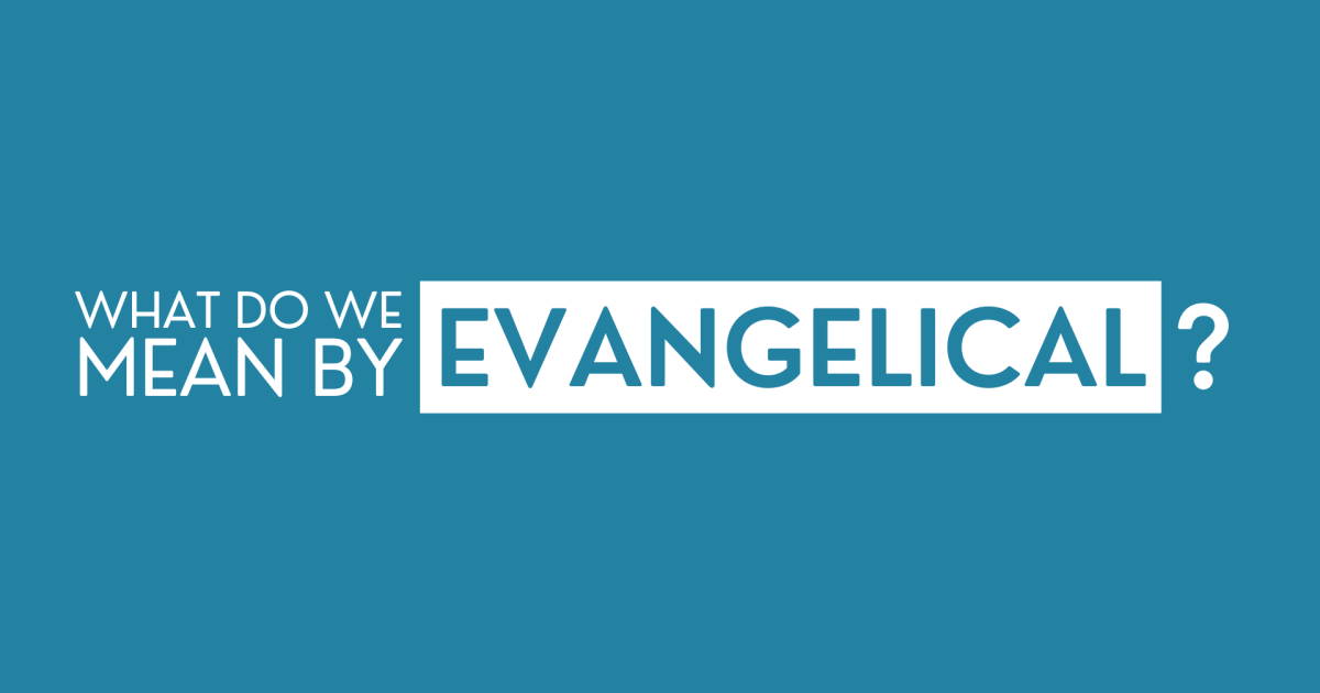 What Do We Mean By quot Evangelical quot Sermons Evangelical Free Church of What Do We Mean By quot Evangelical quot Sermons Evangelical Free Church of