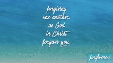 Ephesians Week 32:  Forgiveness Week 1
