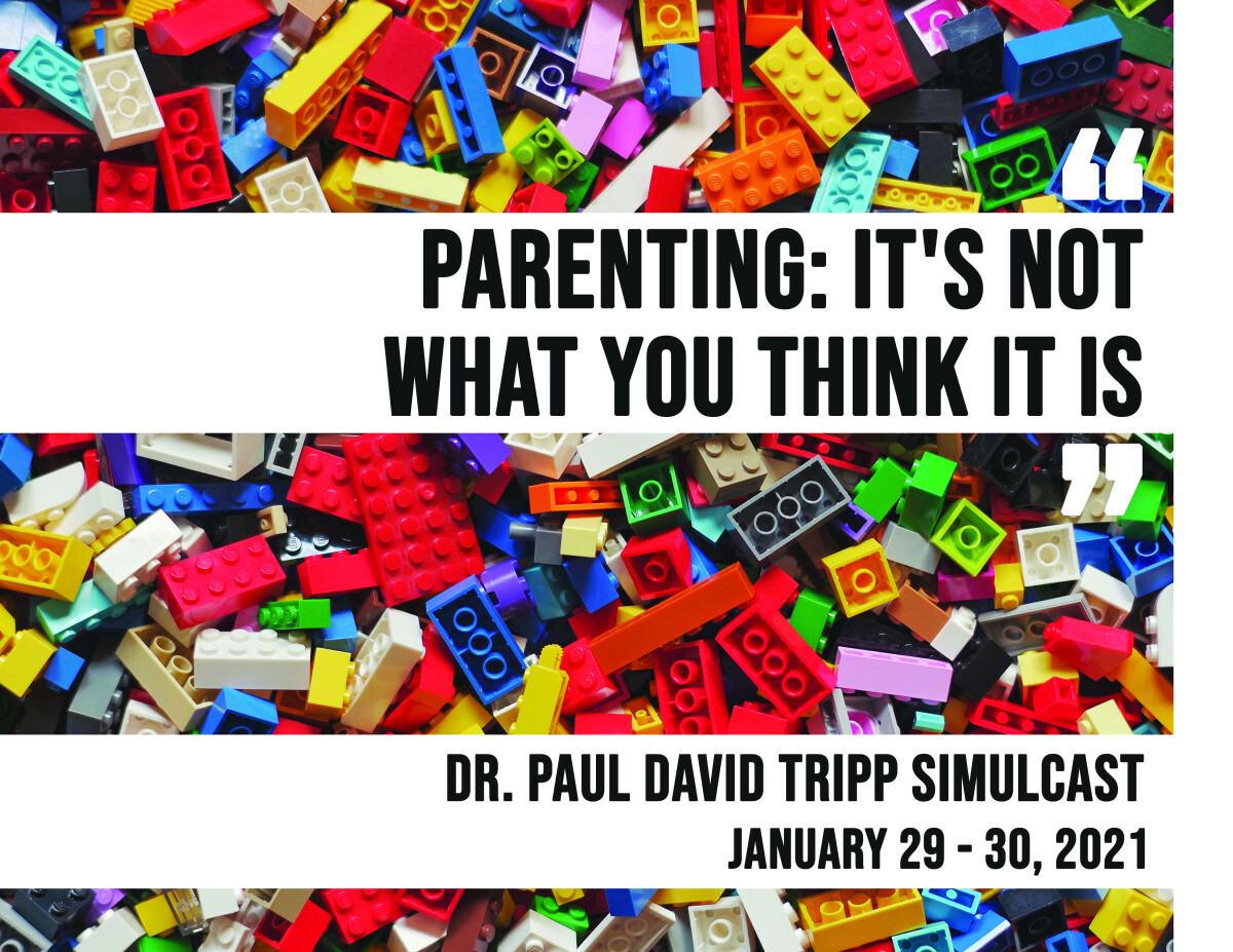 "Parenting: It's Not What You Think It Is" A Paul Tripp Simulcast
