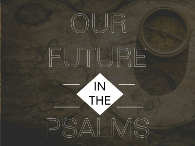 Our Future in the Psalms