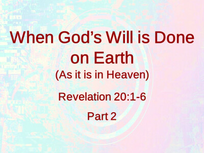When God's Will is Done on Earth - Part 2