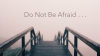 Do Not Be Afraid . . . God Will Fulfill His Purpose for You! (Part 2)