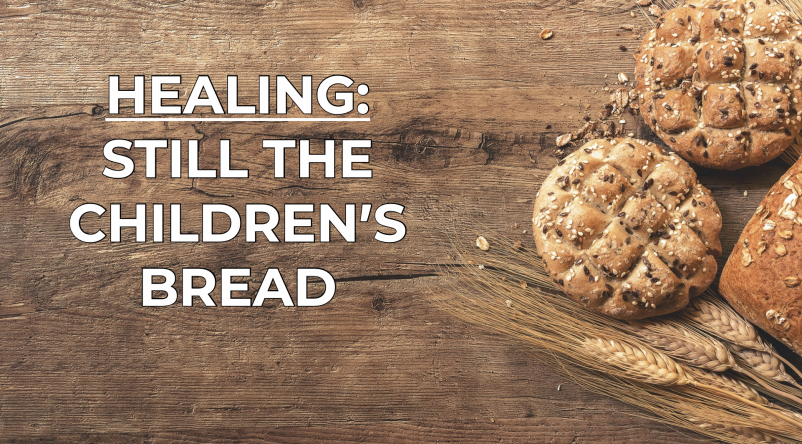 Healing: Still the Children's Bread