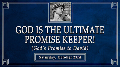God is the Ultimate Promise Keeper! (God's Promise to David) - Sat, Oct 23, 2021