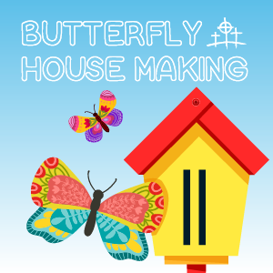 Butterfly House Making Event