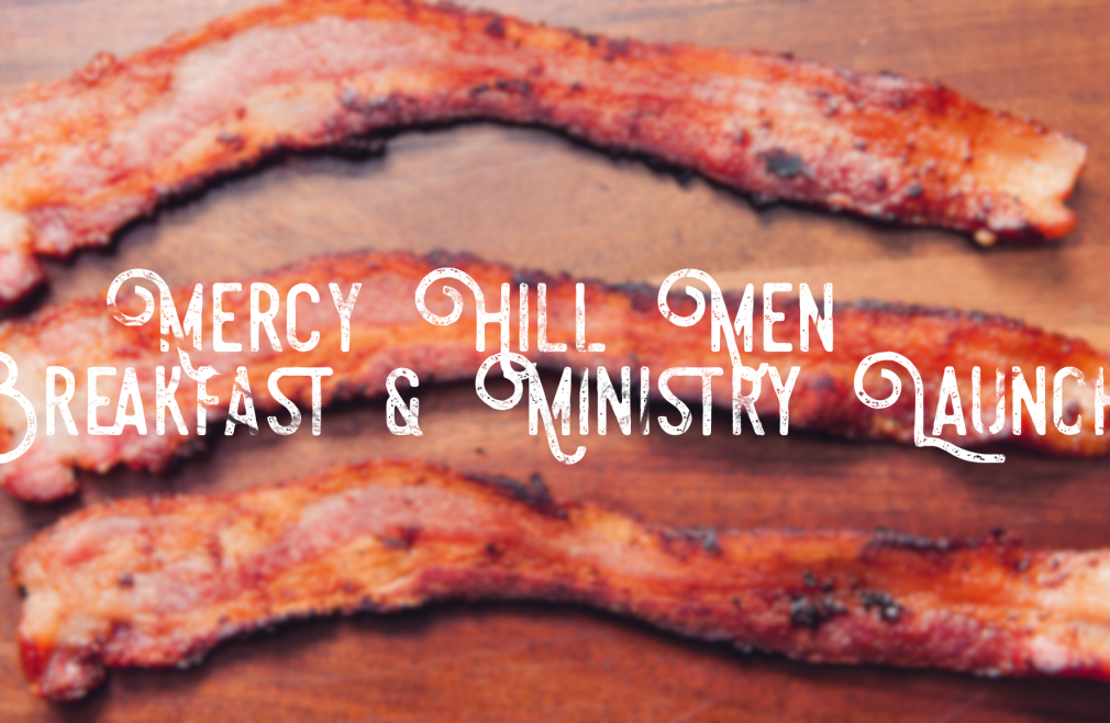 Mercy Hill Men - Breakfast & Ministry Launch!
