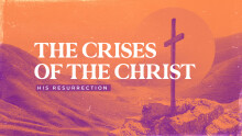 The Crises of The Christ: His Resurrection