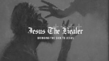 Jesus The Healer: Bringing the Sick to Jesus