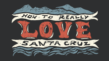 How To Really Love Santa Cruz 2021