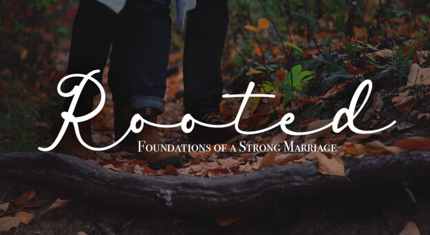 Rooted: Foundations of a Strong Marriage