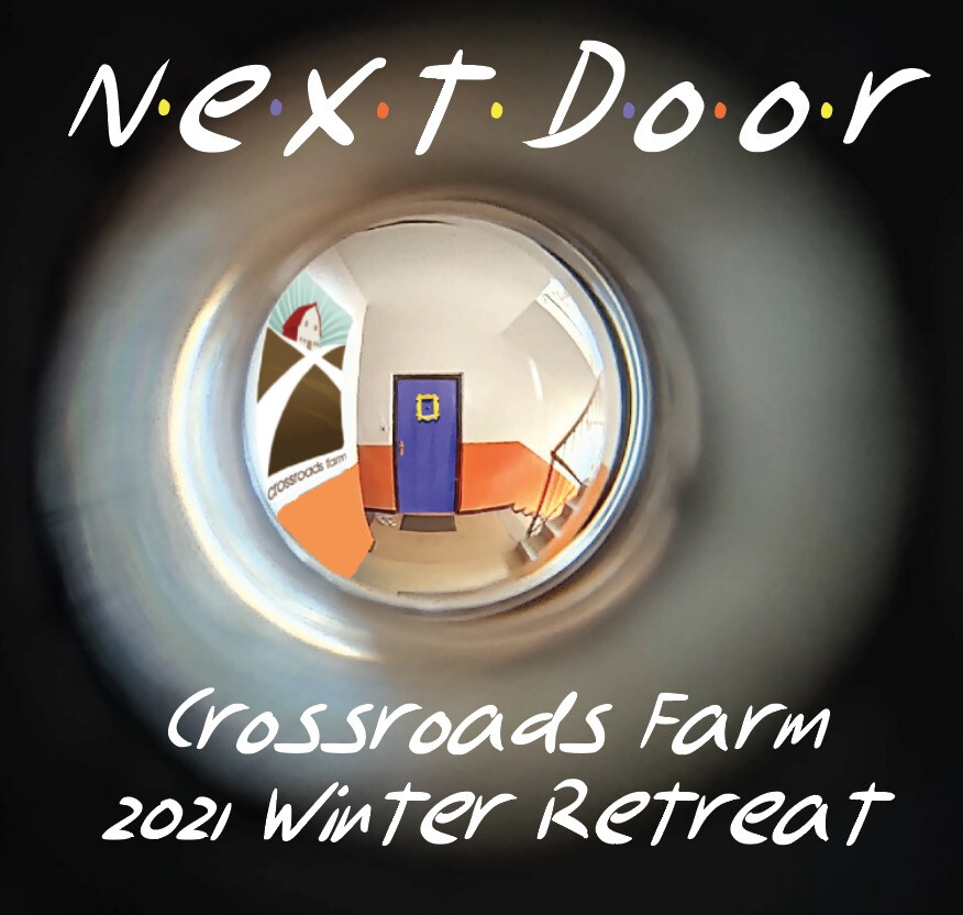 Next Door, Crossroads Farm 2021 Winter Retreat