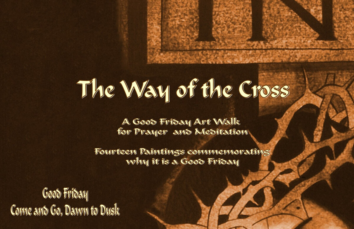 Good Friday "The Way of the Cross" Art & Prayer, dawn until dusk