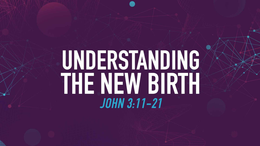 Understanding The New Birth | Sermons | Search the Scriptures