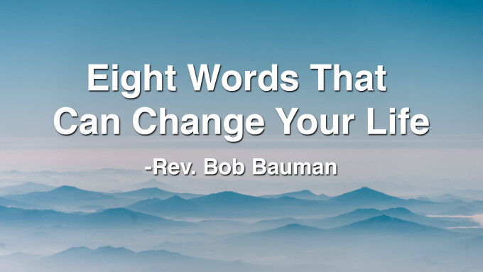 Eight Words That Can Change Your Life