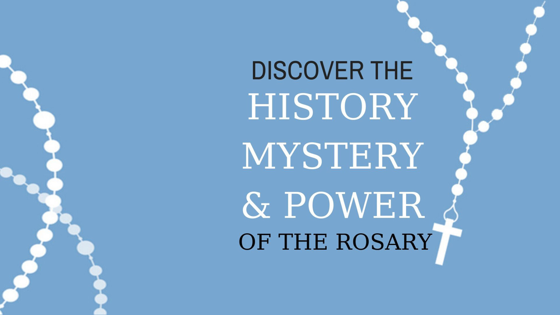 The History, Mystery, and Power of the Rosary