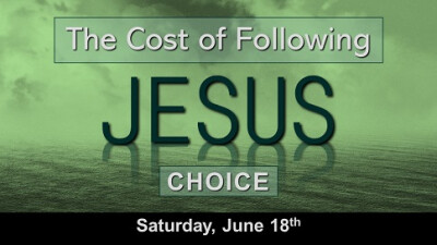 The Cost of Following Jesus "Choice"- Sat, Jun 18, 2022