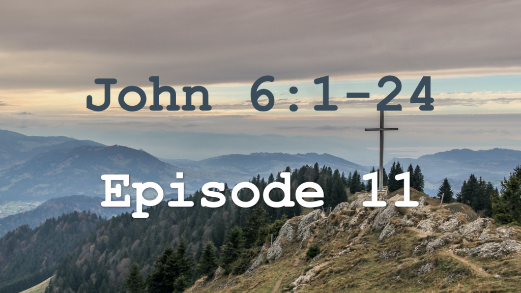 John 6:1-24 Episode 11 - Feeding the Five Thousand