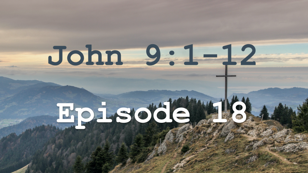 John 9:1-12 Episode 18 - The Man Born Blind
