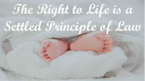 The Right To Life Is A Settled Principle Of Law