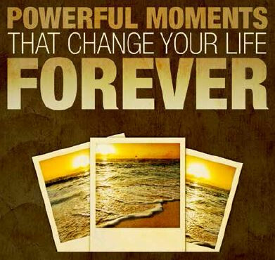 Powerful Moments That Change Your Life Forever