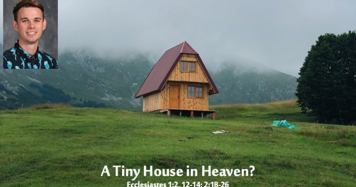 A Tiny House in Heaven? | Sermons | Calvary Lutheran Church and School