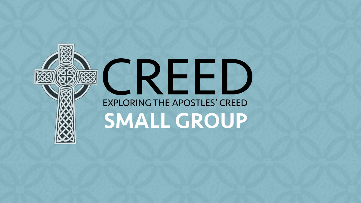 Creed: What Christians Believe and Why - Exploring the Apostles' Creed