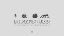 Let My People Go: Encountering Christ in Exodus: A Prophet Like Unto Moses