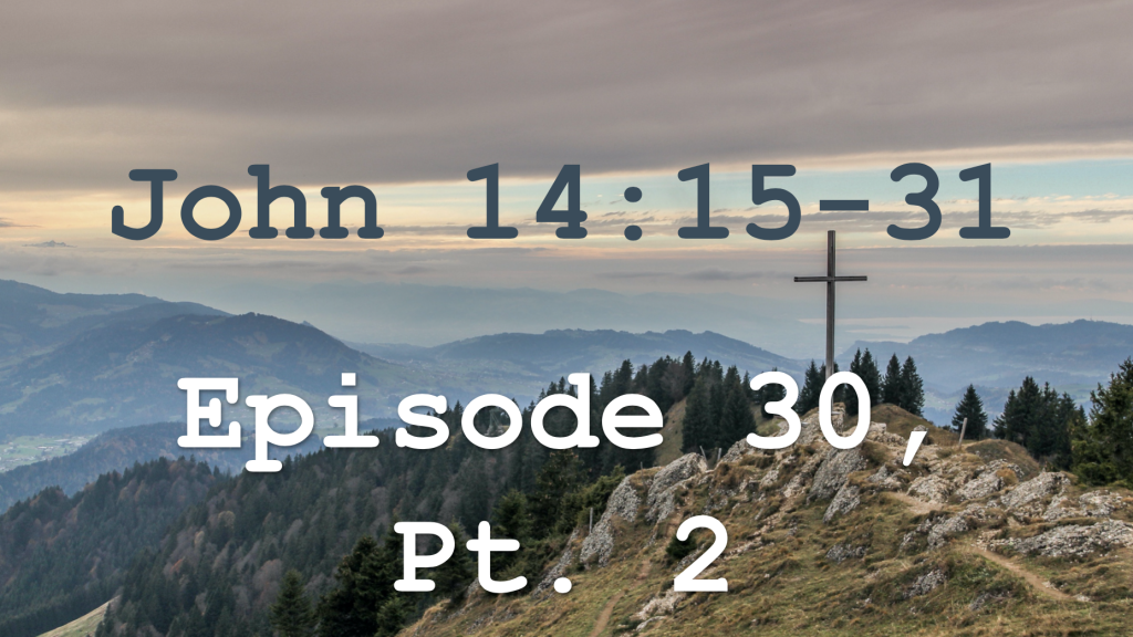 John 14:15-31 Episode 30 - I Will Not Leave You as Orphans, Pt. 2