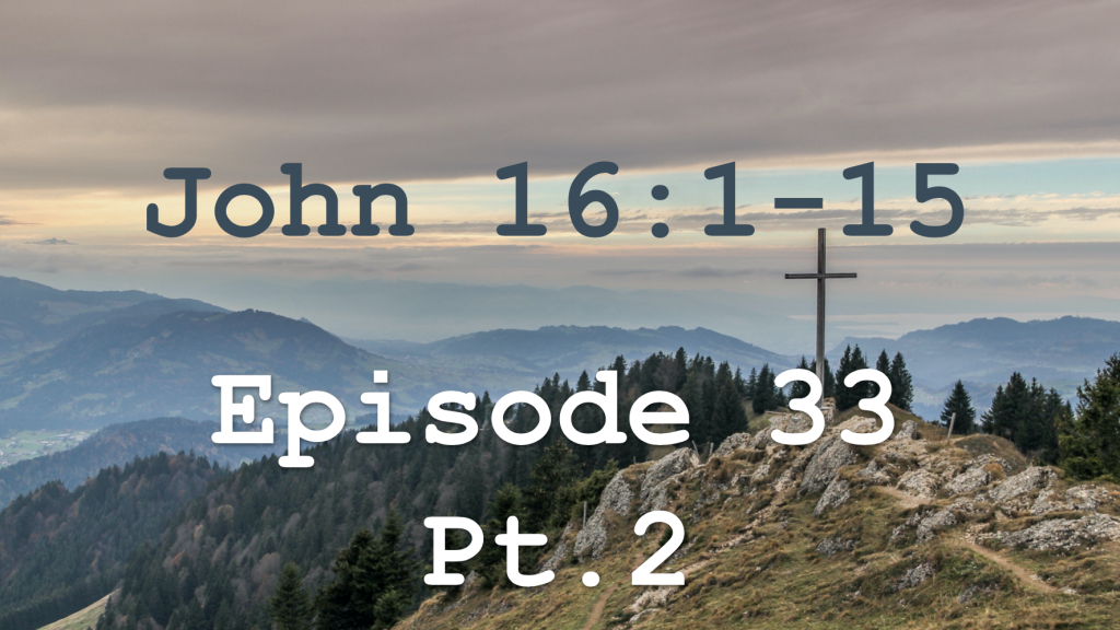 John 16:1-15  Episode 33 - Warnings of Persecution, Pt.2