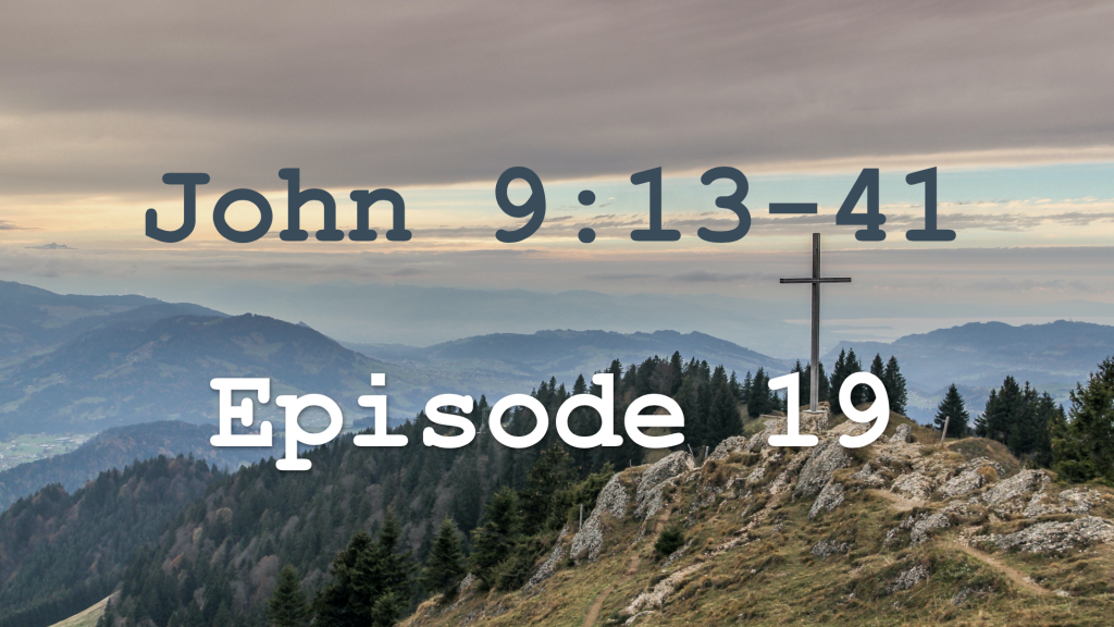 John 9:13-41 Episode 19 - Though I Was Blind, Now I See