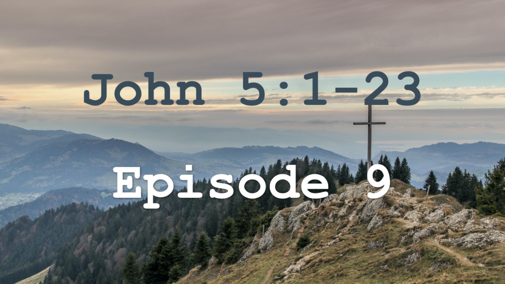 John 5:1-23 Episode 9 - The Son Does Nothing Without the Father