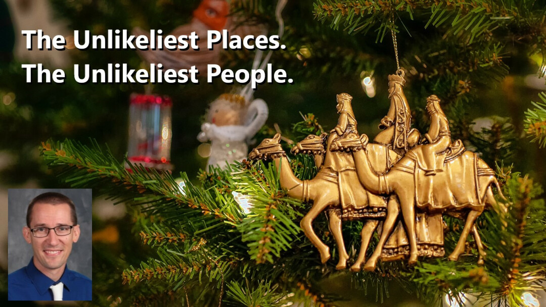 The Unlikeliest Places. The Unlikeliest People.