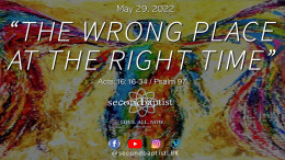"The Wrong Place at the Right Time" - May 29, 2022 Worship Service