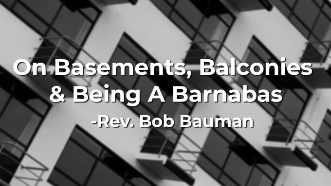 On Basements, Balconies & Being A Barnabas